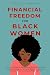 Financial Freedom for Black Women by Arielle Johnson