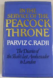 In the Service of the Peacock Throne: The Diaries of the Shah's Last Ambassador to London