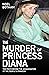 The Murder of Princess Diana - The Truth Behind the Assassina... by Noel Botham