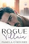 Rogue Villain by Pamela O'Rourke Rogue Villain by Pamela O'Rourke