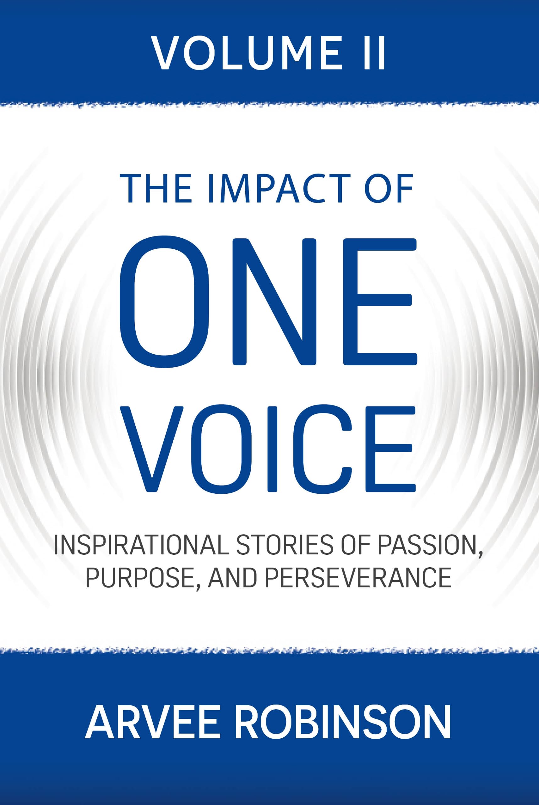 The Impact of One Voice, Volume II: Inspirational Stories of Passion, Purpose, and Perseverance (Kindle Edition)