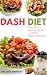DASH DIET - DIETARY APPROACHES TO STOP HYPERTENSION by Wellness Writings