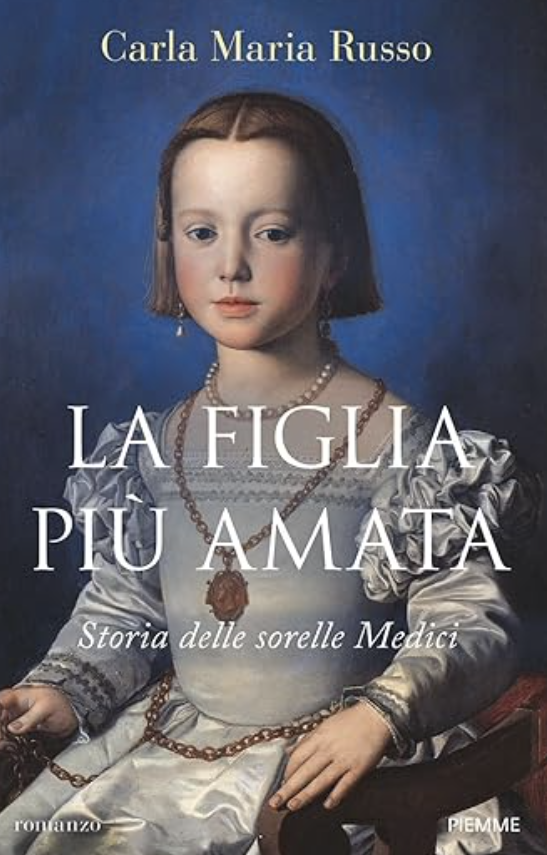 La figlia più amata: Storia delle sorelle Medici