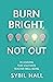 Burn Bright, Not Out: 35 Lessons that Cultivate Teacher Well-being