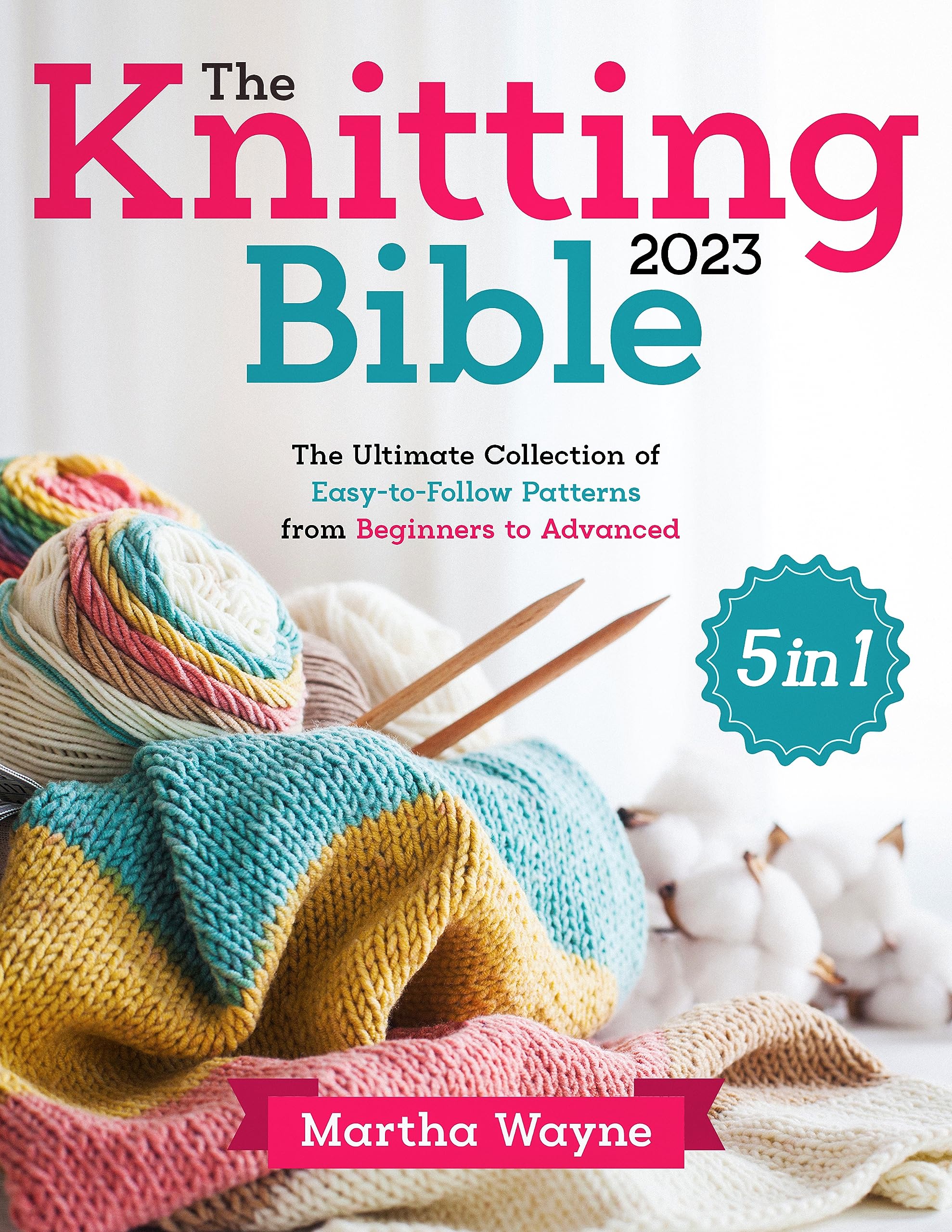The Knitting Bible: [5 in 1] The Ultimate Complete Collection of Easy-to-Follow Patterns from Beginners to Advanced (Kindle Edition)