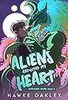 Aliens Abducted My Heart by Hawke Oakley