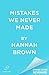 Mistakes We Never Made by Hannah    Brown