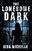 The Lonesome Dark by Lisa  Michelle The Lonesome Dark by Lisa  Michelle