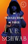 Los frágiles hilos del poder by V.E. Schwab