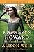 Kathryn Howard The Scandalous Queen (Six Tudor Queens)