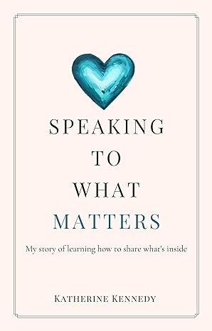 Speaking To What Matters: My story of learning how to share what’s inside