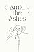 Amid the Ashes