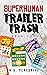 Superhuman Trailer Trash - Book Two - by M.D. Peregrine