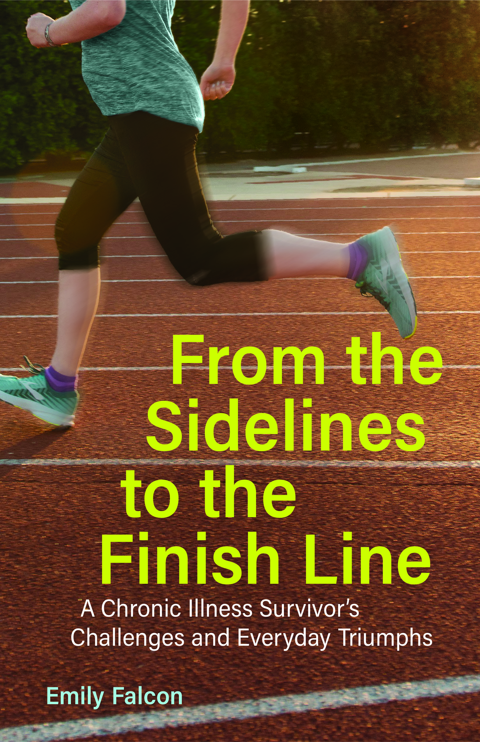 From the Sidelines to the Finish Line: A Chronic Illness Survivor's Challenges and Everyday Triumphs (Paperback)