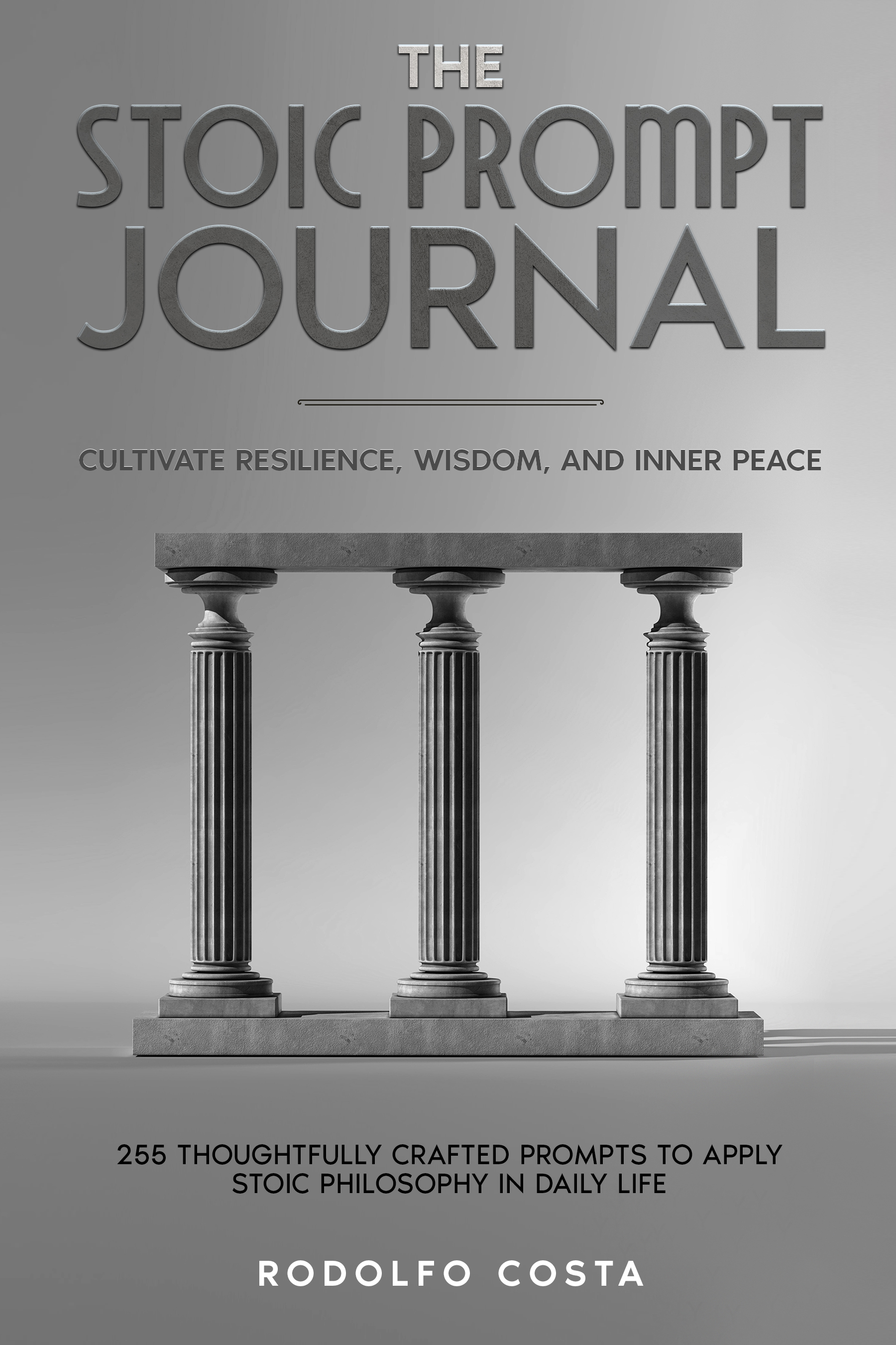 THE STOIC Prompt JOURNAL: Cultivate Resilience, Wisdom, and Inner Peace (The Life Mastery Series: Insights for Success, Growth, and Inner Peace)