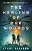 The Healing of Our Wounds by Lyndi Allison The Healing of Our Wounds by Lyndi Allison