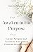 Awaken to His Purpose:: Loc...