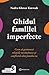Ghidul familiei imperfecte: Cum să gestionezi relațiile nesănătoase și conflictele din familia ta