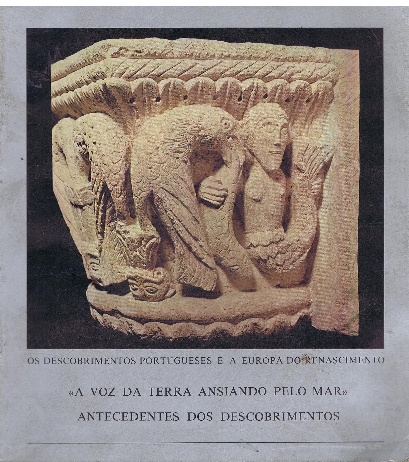 Os Descobrimentos Portugueses e a Europa do Renascimento. «A Voz da Terra Ansiando Pelo Mar» - Antecedentes dos Descobrimentos