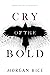 Cry of the Bold by Morgan Rice