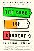 The Cure for Burnout: How t...
