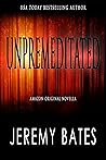 Unpremeditated by Jeremy Bates