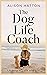 The Dog Life Coach. Lessons...