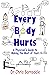 Every Body Hurts: A Physician's Guide to Making the Most of Yours