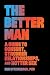 The Better Man: A Guide to Consent, Stronger Relationships, and Hotter Sex