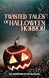 Twisted Tales of Halloween Horror by The Sisterhood of the Black...