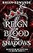 Reign of Blood and Shadows ...