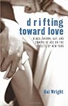 Drifting Toward Love: Black, Brown, Gay, and Coming of Age on the Streets of New York
