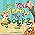 Have YOU Seen My Sock?: A F...