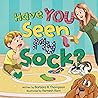 Have YOU Seen My Sock? by Barbara B. Thompson