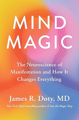 Mind Magic: The Neuroscience of Manifestation and How It Changes Everything