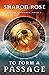 To Form a Passage (Arts of Substance, #1) by Sharon Rose