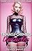 TRANSFORMED BY TENTACLES: A Reluctant Feminization Transformation Novella