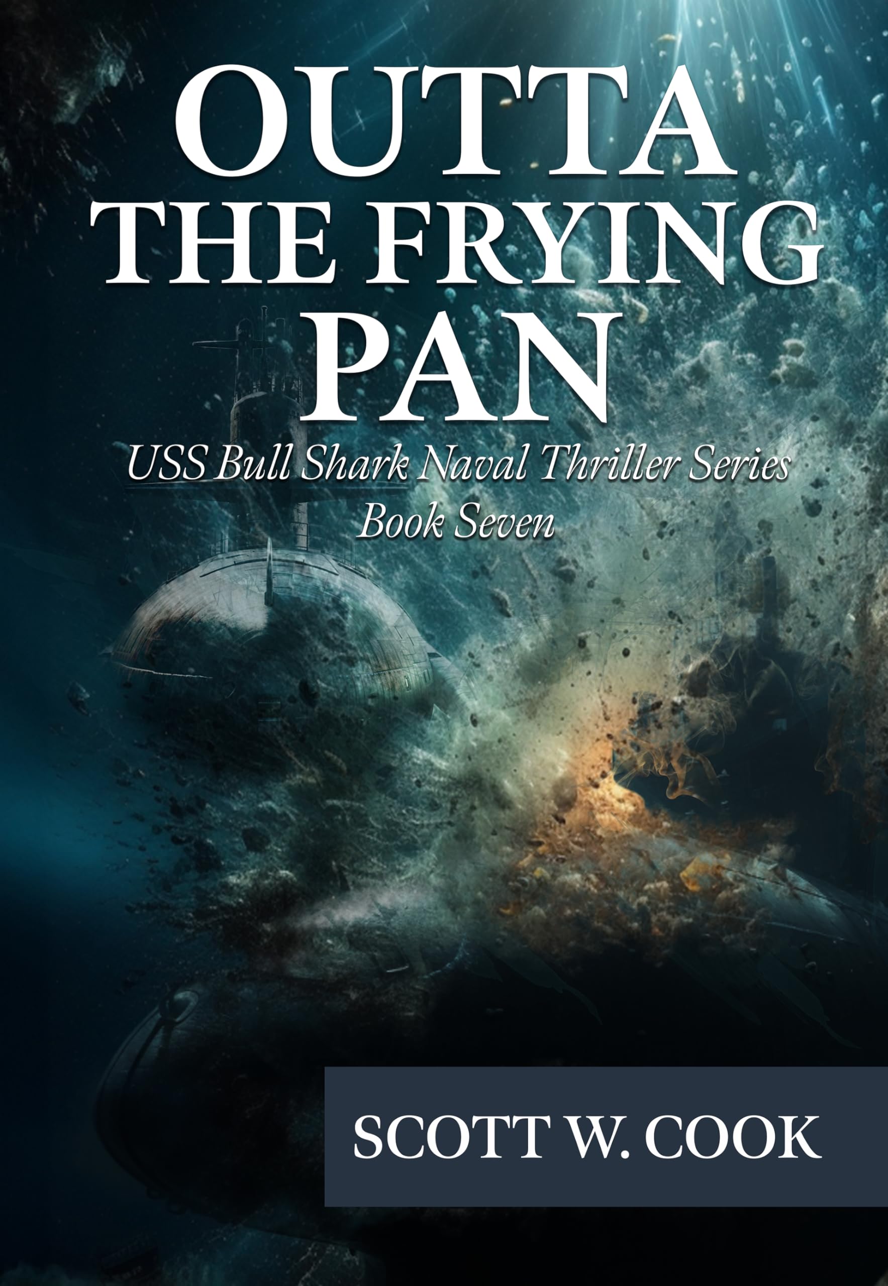 Outta the Frying Pan: A WWII Submarine Adventure Novel (USS Bull Shark Naval Thriller series Book 7)