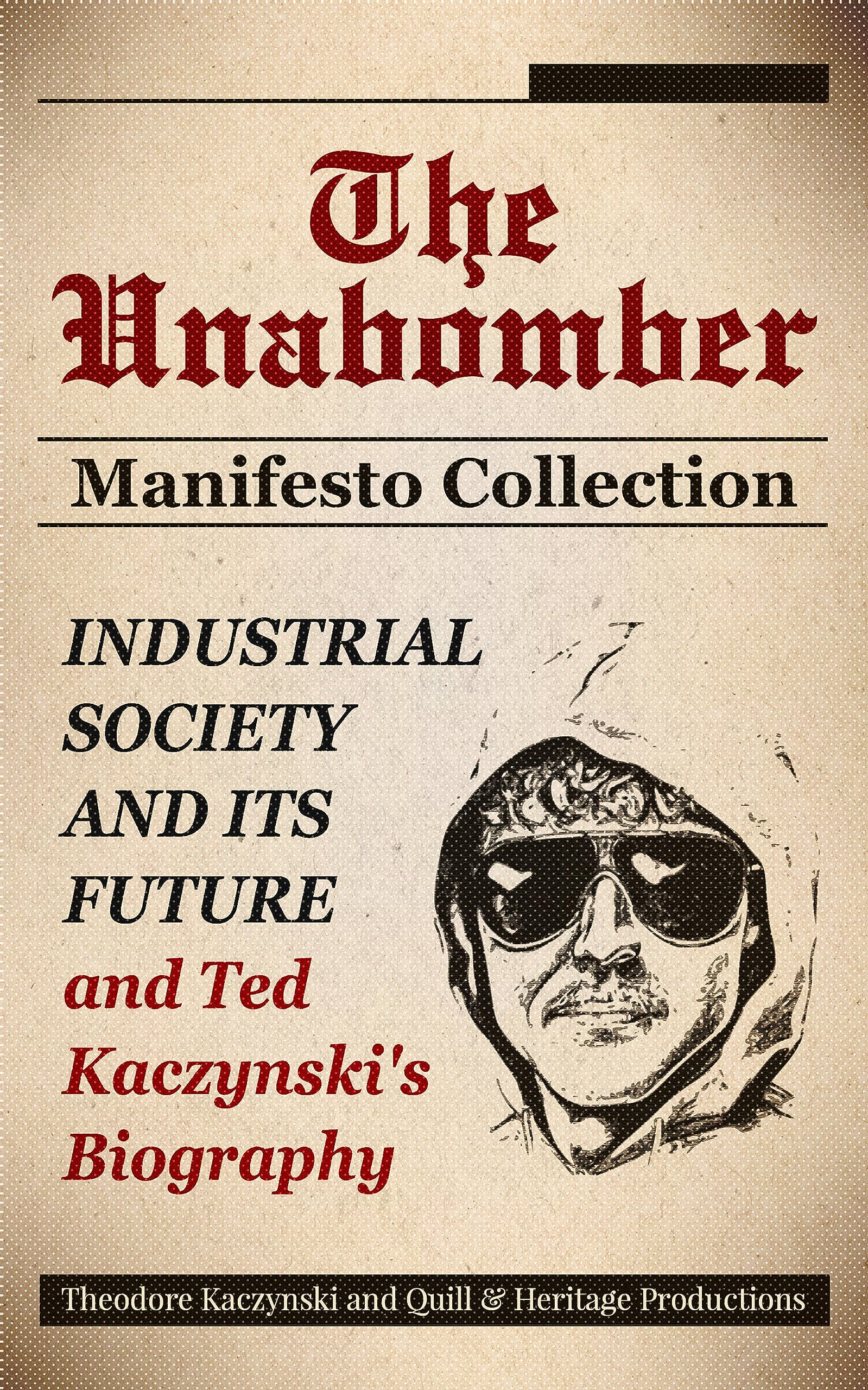 The Unabomber Manifesto Collection: Industrial Society and Its Future and Ted Kaczynski's Biography (Kindle Edition)