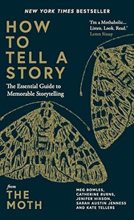 How to Tell a Story: The Essential Guide to Memorable Storytelling from The Moth