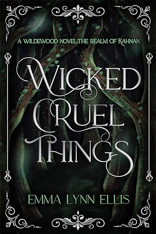 Wicked, Cruel Things: The Realm of Kahnan (The Wildewoods)
