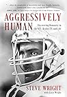 Aggressively Human: Discovering Humanity in the NFL, Reality TV, and Life Aggressively Human: Discovering Humanity in the NFL, Reality TV, and Life