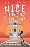 Nice Churchy Patriarchy: Reclaiming Women's Humanity from Evangelicalism Book cover for Nice Churchy Patriarchy: Reclaiming Women's Humanity from Evangelicalism