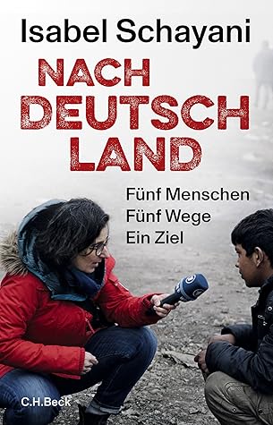Nach Deutschland: Fünf Menschen. Fünf Wege. Ein Ziel (German Edition)