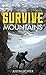 Survive: Mountains by Justin Lichter (2016-04-16)