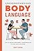 NEW-Understanding Body Language: How to Decode Nonverbal Communication in Life, Love, and Work