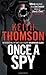 Once A Spy: A Novel by Keith Thomson (2011-01-25)