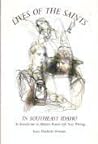 Lives of the Saints in Southeast Idaho: An Introduction to Mormon Pioneer Life Story Writing (Northwest Folklife) Lives of the Saints in Southeast Idaho: An Introduction to Mormon Pioneer Life Story Writing (Northwest Folklife)