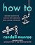 How To By Randall Munroe & How We Got to Now Six Innovations that Made the Modern World By Steven Johnson 2 Books Collection Set