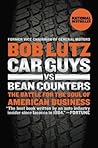 Car Guys vs. Bean Counters: The Battle for the Soul of American Business by Bob Lutz (May 28 2013) Car Guys vs. Bean Counters: The Battle for the Soul of American Business by Bob Lutz (May 28 2013)